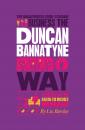 Скачать The Unauthorized Guide To Doing Business the Duncan Bannatyne Way. 10 Secrets of the Rags to Riches Dragon - Liz  Barclay