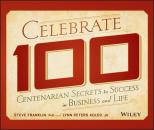 Скачать Celebrate 100. Centenarian Secrets to Success in Business and Life - Steve  Franklin