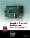 Скачать Learning Computer Architecture with Raspberry Pi - Eben Upton