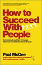 Скачать How to Succeed with People. Remarkably easy ways to engage, influence and motivate almost anyone - Paul  McGee