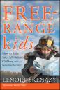 Скачать Free-Range Kids, How to Raise Safe, Self-Reliant Children (Without Going Nuts with Worry) - Lenore  Skenazy