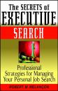 Скачать The Secrets of Executive Search. Professional Strategies for Managing Your Personal Job Search - Robert M. Melancon