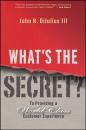 Скачать What's the Secret?. To Providing a World-Class Customer Experience - John R. DiJulius, III