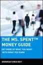 Скачать The Ms. Spent Money Guide. Get More of What You Want with What You Earn - Deborah  Knuckey