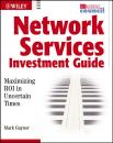 Скачать Network Services Investment Guide. Maximizing ROI in Uncertain Times - Mark  Gaynor