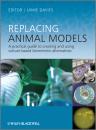 Скачать Replacing Animal Models. A Practical Guide to Creating and Using Culture-based Biomimetic Alternatives - Jamie  Davies