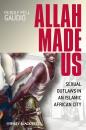 Скачать Allah Made Us. Sexual Outlaws in an Islamic African City - Rudolf Gaudio Pell