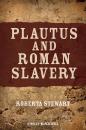 Скачать Plautus and Roman Slavery - Roberta  Stewart