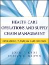 Скачать Health Care Operations and Supply Chain Management. Operations, Planning, and Control - Kros John F.