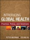 Скачать Introducing Global Health: Practice, Policy, and Solutions - Su Celina