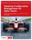 Скачать Adapting Configuration Management for Agile Teams. Balancing Sustainability and Speed - Mario Moreira E.