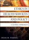 Скачать Ethics in Health Services and Policy. A Global Approach - Dean Harris M.