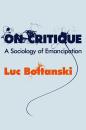 Скачать On Critique. A Sociology of Emancipation - Luc  Boltanski