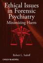 Скачать Ethical Issues in Forensic Psychiatry. Minimizing Harm - Robert Sadoff L.