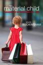 Скачать The Material Child. Growing up in Consumer Culture - David  Buckingham