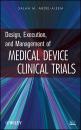 Скачать Design, Execution, and Management of Medical Device Clinical Trials - Salah Abdel-aleem M.