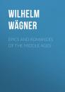 Скачать Epics and Romances of the Middle Ages - Wilhelm Wägner