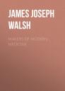 Скачать Makers of Modern Medicine - James Joseph Walsh