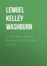 Скачать Is The Bible Worth Reading, and Other Essays - Lemuel Kelley Washburn