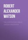 Скачать The Expositor's Bible: Judges and Ruth - Robert Alexander Watson
