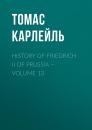 Скачать History of Friedrich II of Prussia — Volume 13 - Томас Карлейль