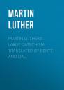Скачать Martin Luther's Large Catechism, translated by Bente and Dau - Martin Luther