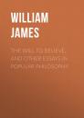 Скачать The Will to Believe, and Other Essays in Popular Philosophy - William James