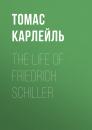 Скачать The Life of Friedrich Schiller - Томас Карлейль