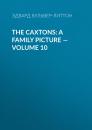 Скачать The Caxtons: A Family Picture — Volume 10 - Эдвард Бульвер-Литтон