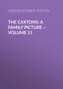 Скачать The Caxtons: A Family Picture — Volume 11 - Эдвард Бульвер-Литтон