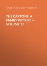 Скачать The Caxtons: A Family Picture — Volume 17 - Эдвард Бульвер-Литтон