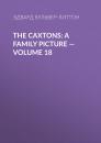 Скачать The Caxtons: A Family Picture — Volume 18 - Эдвард Бульвер-Литтон