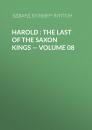 Скачать Harold : the Last of the Saxon Kings — Volume 08 - Эдвард Бульвер-Литтон