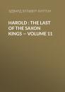 Скачать Harold : the Last of the Saxon Kings — Volume 11 - Эдвард Бульвер-Литтон