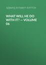 Скачать What Will He Do with It? — Volume 06 - Эдвард Бульвер-Литтон