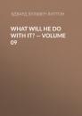 Скачать What Will He Do with It? — Volume 09 - Эдвард Бульвер-Литтон
