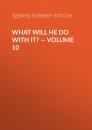 Скачать What Will He Do with It? — Volume 10 - Эдвард Бульвер-Литтон
