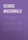 Скачать Stephen Archer, and Other Tales - George MacDonald