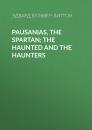 Скачать Pausanias, the Spartan; The Haunted and the Haunters - Эдвард Бульвер-Литтон
