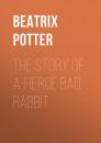 Скачать The Story of a Fierce Bad Rabbit - Беатрис Поттер