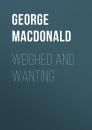 Скачать Weighed and Wanting - George MacDonald