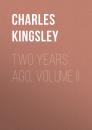 Скачать Two Years Ago, Volume II - Charles Kingsley