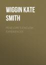Скачать Penelope's English Experiences - Wiggin Kate Douglas Smith