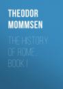 Скачать The History of Rome, Book I - Theodor Mommsen
