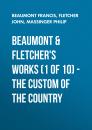 Скачать Beaumont & Fletchers Works (1 of 10) – the Custom of the Country - Beaumont Francis