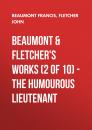 Скачать Beaumont & Fletchers Works (2 of 10) – the Humourous Lieutenant - Beaumont Francis