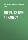 Скачать The False One: A Tragedy - Beaumont Francis