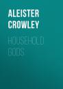Скачать Household Gods - Aleister Crowley