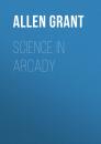 Скачать Science in Arcady - Allen Grant