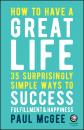 Скачать How to Have a Great Life. 35 Surprisingly Simple Ways to Success, Fulfillment and Happiness - Paul  McGee